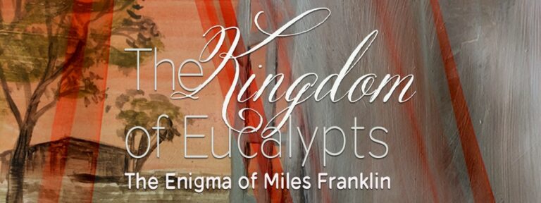 The Kingdom of Eucalypts: The Enigma of Miles Franklin - Whats The Show The Kingdom of Eucalypts: The Enigma of Miles Franklin
