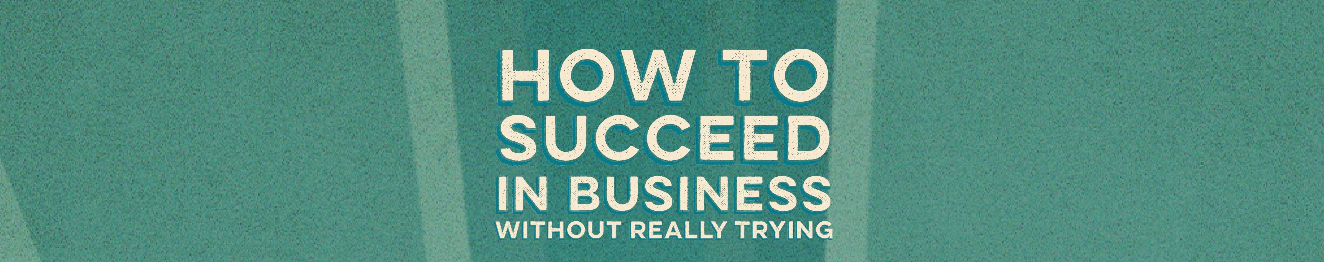 How To Succeed In Business